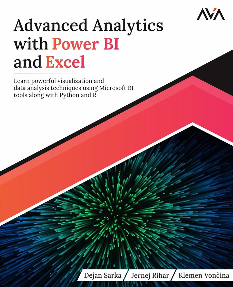 Advanced Analytics with Power BI and Excel: Learn powerful visualization and data analysis techniques using Microsoft BI tools along with Python and R - Image 1