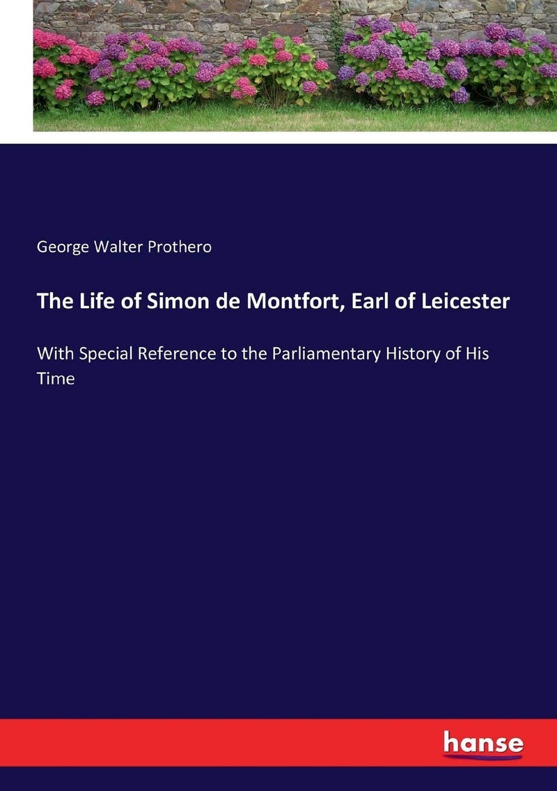 The Life of Simon de Montfort, Earl of Leicester: With Special Reference to the Parliamentary History of His Time  - Image 1