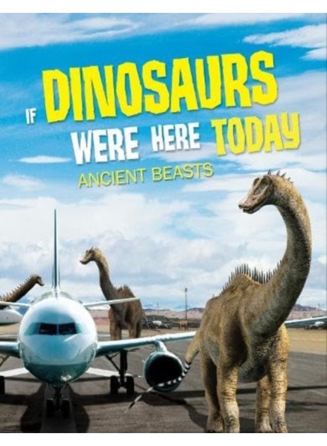 If Dinosaurs Were Here Today Ancient Beasts - Paperback