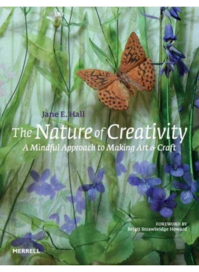 The Nature of Creativity A Mindful Approach to Making Art Craft - Hardback