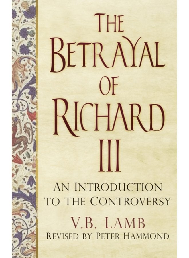 The Betrayal of Richard III An Introduction to the Controversy - Paperback