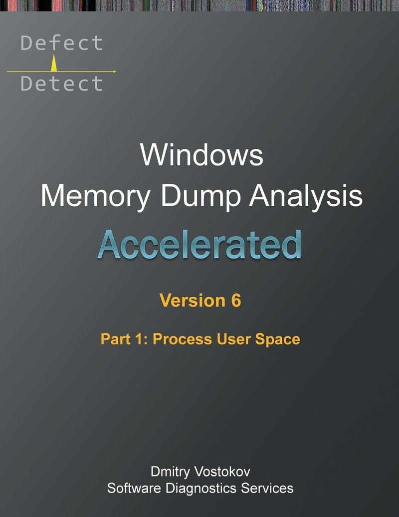 Accelerated Windows Memory Dump Analysis, Sixth Edition, Part 1, Process User Space: Training Course Transcript and WinDbg Practice Exercises with Notes (Windows Internals Supplements) - Image 1