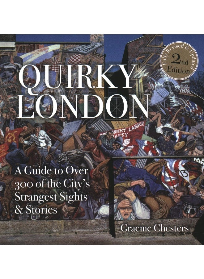 Quirky London: A Guide to over 300 of the City's Strangest Sights 