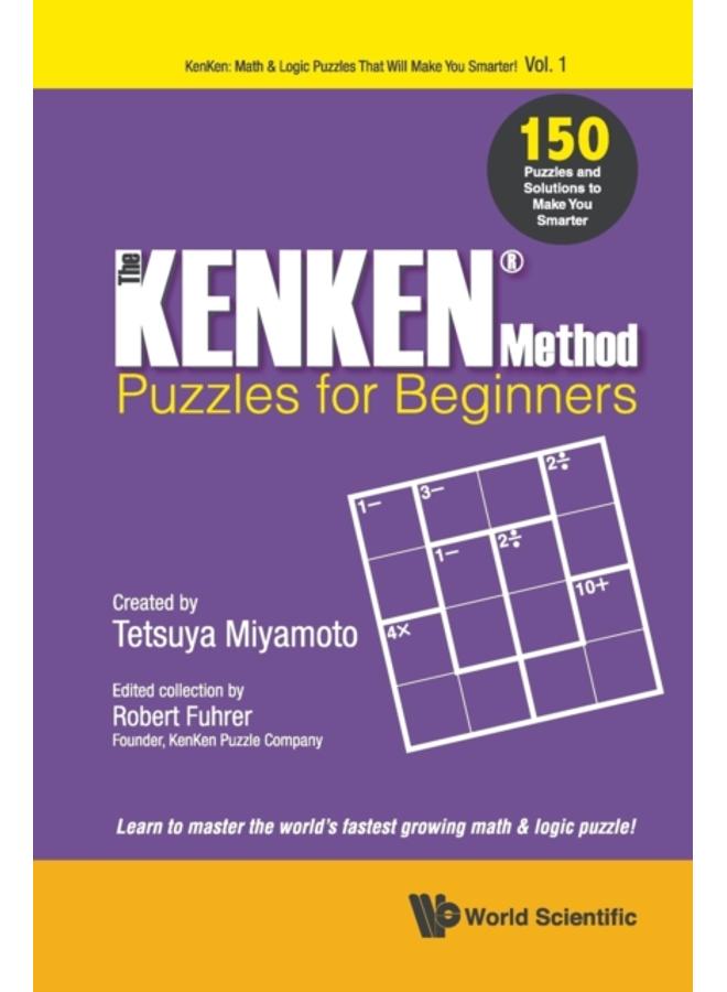 Kenken Method - Puzzles For Beginners, The: 150 Puzzles And Solutions To Make You Smarter : 1