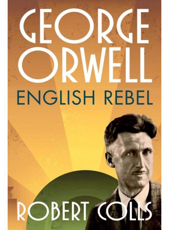 George Orwell : English Rebel 