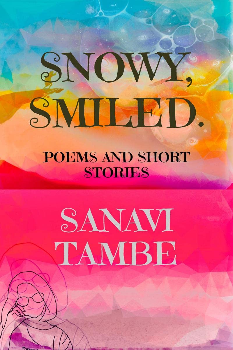 Snowy, Smiled.... : Poems and Short stories 