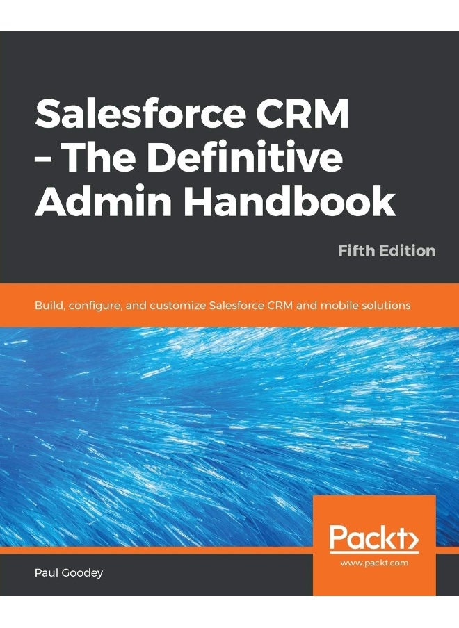 Salesforce CRM - The Definitive Admin Handbook - Fifth Edition