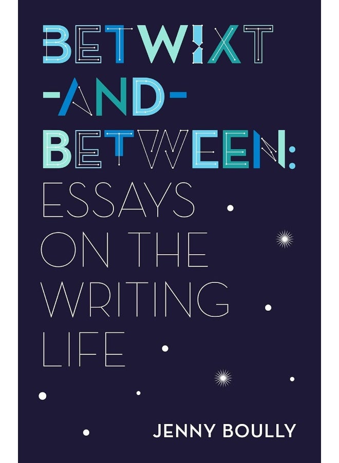Betwixt-and-Between: Essays on the Writing Life