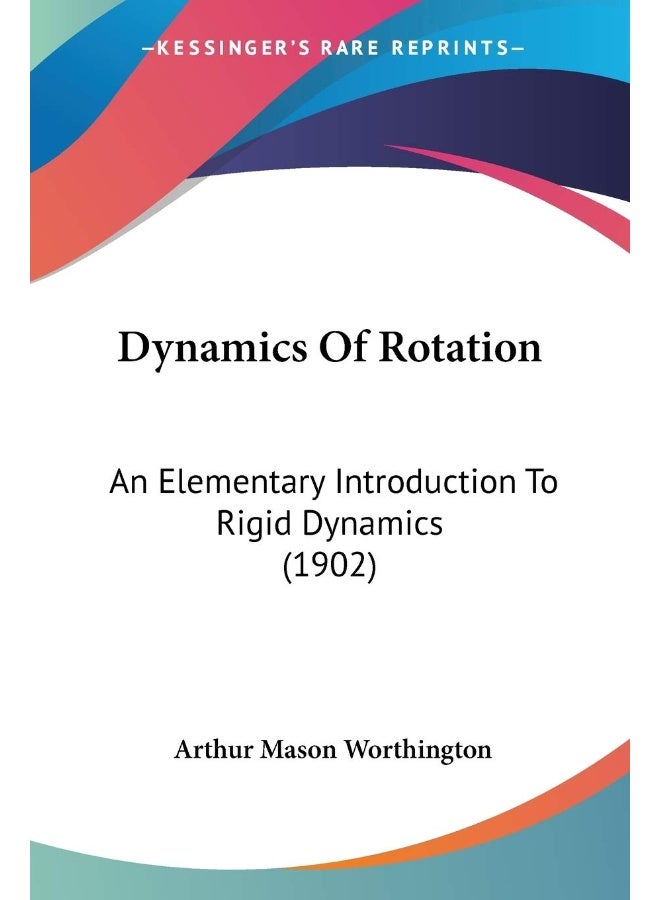 Dynamics Of Rotation: An Elementary Introduction To Rigid Dynamics (1902)