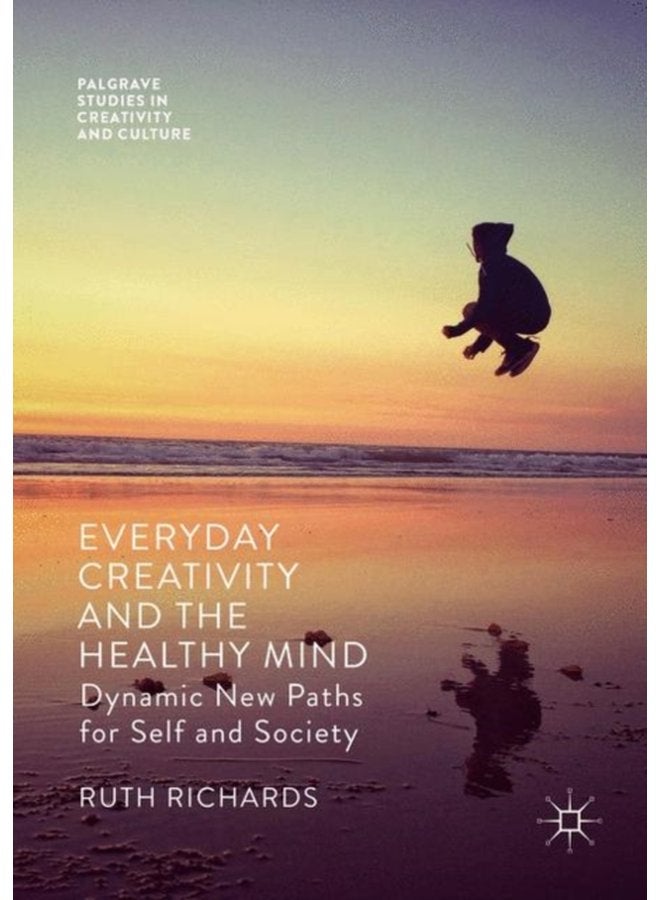 Everyday Creativity and the Healthy Mind Dynamic New Paths for Self and Society - Paperback