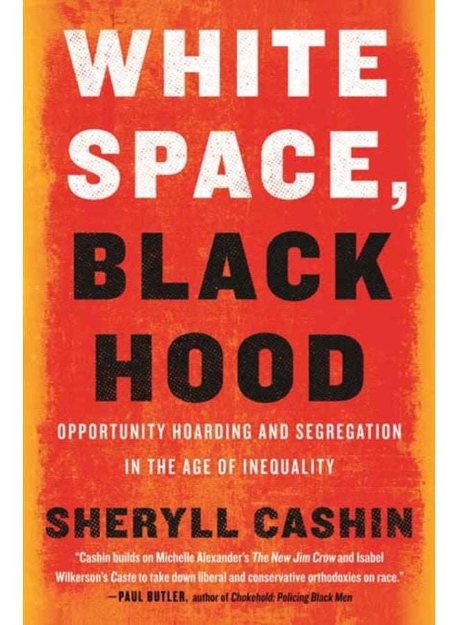 White Space Black Hood Opportunity Hoarding and Segregation in the Age of Inequality - Paperback