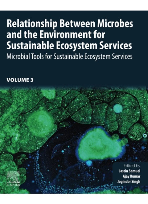 Relationship Between Microbes and the Environment for Sustainable Ecosystem Services, Volume 3: Microbial Tools for Sustainable Ecosystem Services