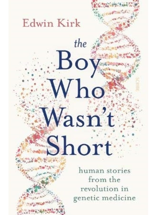 The Boy Who Wasn t Short human stories from the revolution in genetic medicine - Paperback
