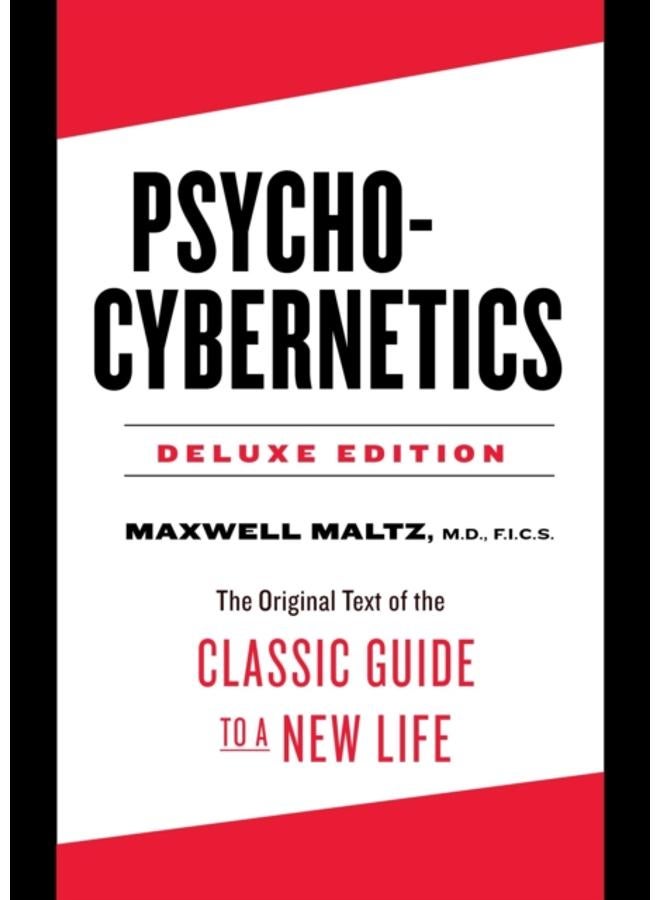 Psycho-Cybernetics Deluxe Edition : The Original Text of the Classic Guide to a New Life