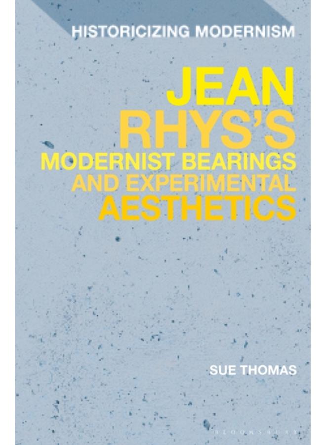 Jean Rhys's Modernist Bearings and Experimental Aesthetics 