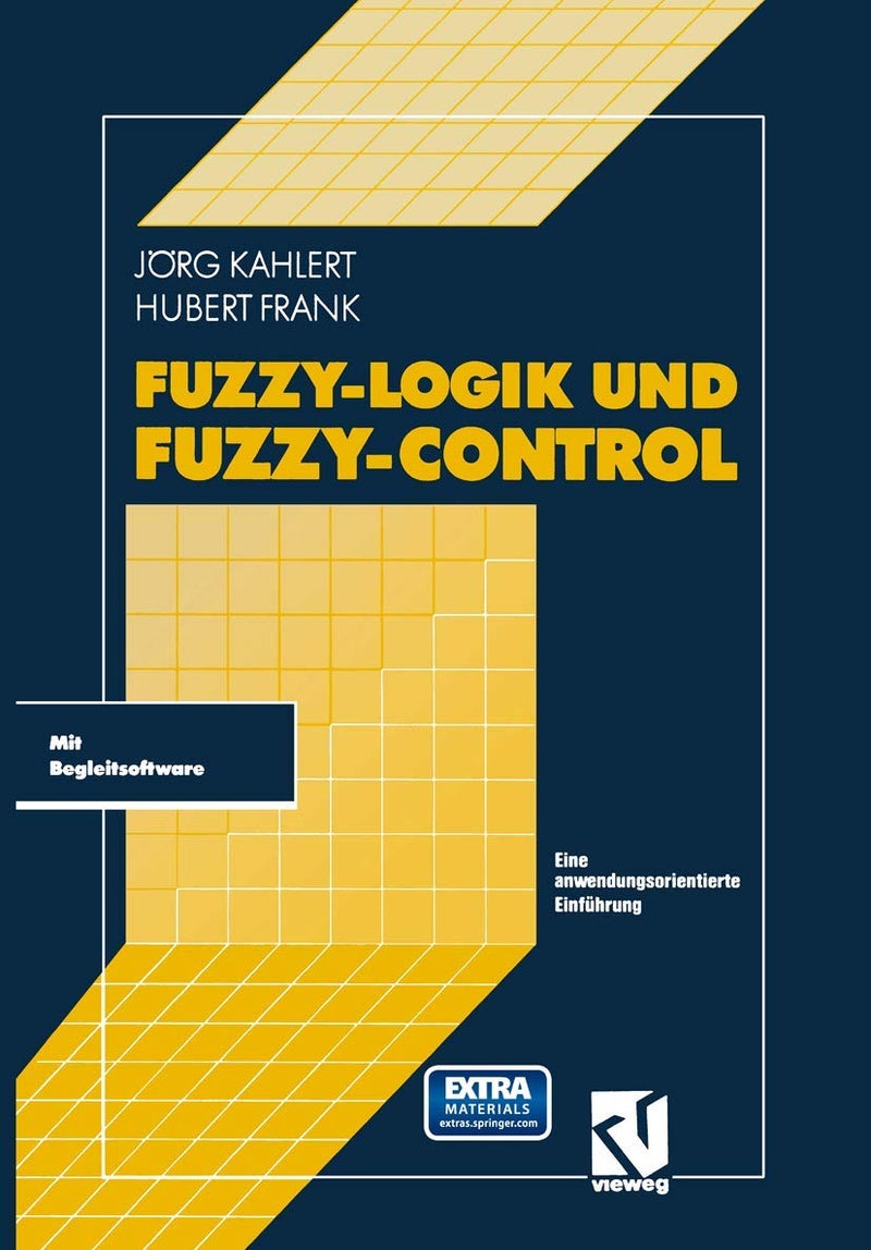 Fuzzy-Logik und Fuzzy-Control: Eine anwendungsorientierte Einführung mit Begleitsoftware 