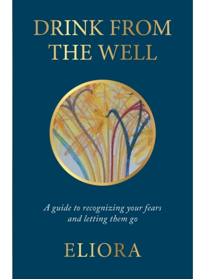 Drink From The Well A Guide to Recognizing Your Fears and Letting Them Go 1 - Paperback