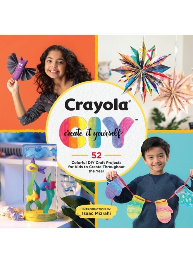 Crayola Create It Yourself Activity Book 52 Colorful DIY Crafts for Kids to Create Throughout the Year - Paperback