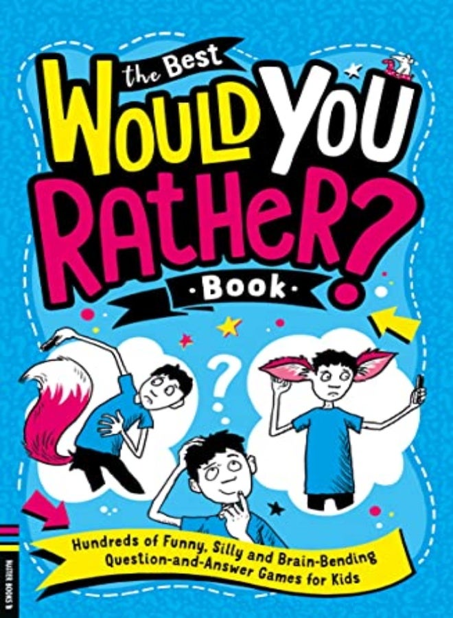 The Best Would You Rather Book: Hundreds of funny, silly and brain-bending question and answer games