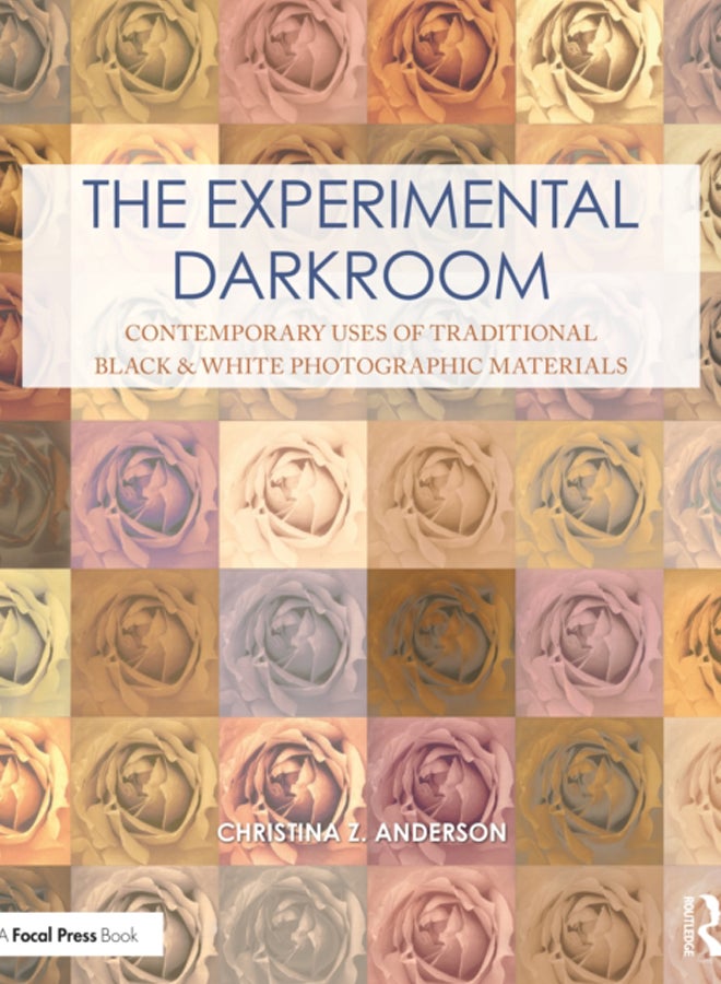 The Experimental Darkroom : Contemporary Uses of Traditional Black & White Photographic Materials 