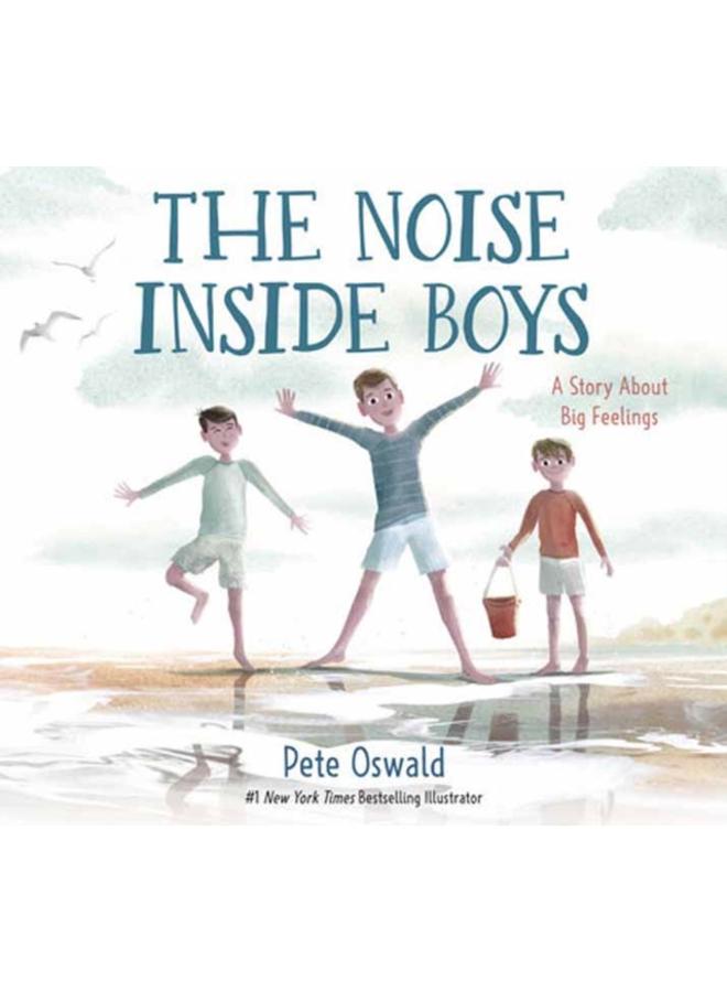 The Noise Inside Boys : A Story About Big Feelings 