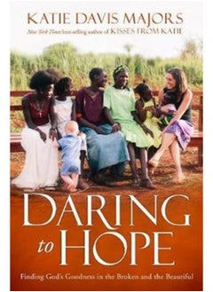 Daring to Hope : Finding God's Goodness in the Broken and the Beautiful