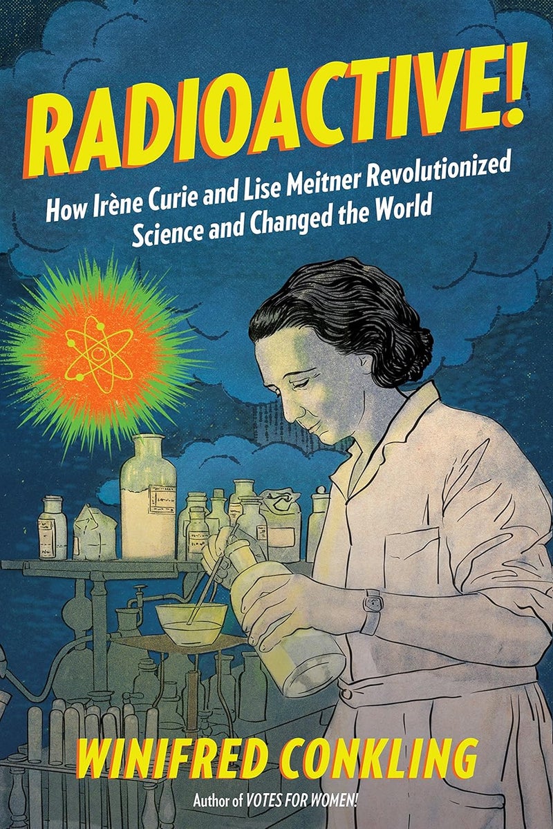 Radioactive!: How Irène Curie and Lise Meitner Revolutionized Science and Changed the World  - Image 1