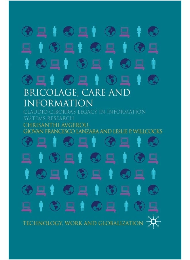 Bricolage, Care and Information: Claudio Ciborra's Legacy in Information Systems Research 