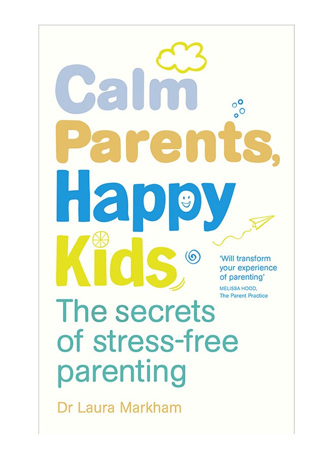 Calm Parents, Happy Kids The Secrets Of Stress-Free Parenting