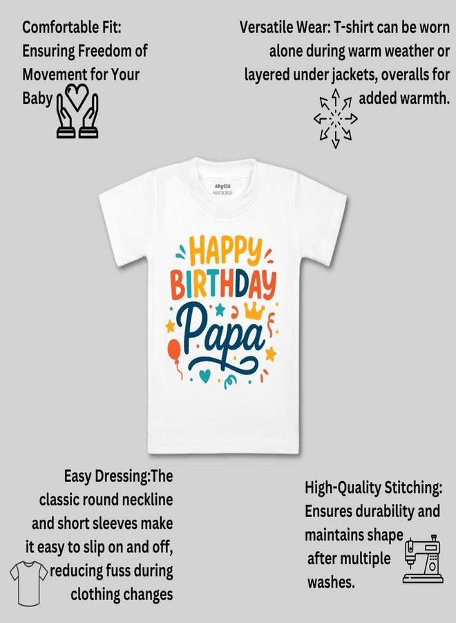 ARVESA Happy Birthday Papa TS-1843 Dad Birthday Baby Tshirt for Kids Boys & Girls Half Sleeves Round Neck Clothes Tshirt for Kids Boys 1 Months to 6 Years Dress Classic White - Image 3