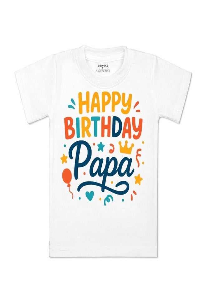 ARVESA Happy Birthday Papa TS-1843 Dad Birthday Baby Tshirt for Kids Boys & Girls Half Sleeves Round Neck Clothes Tshirt for Kids Boys 1 Months to 6 Years Dress Classic White - Image 1