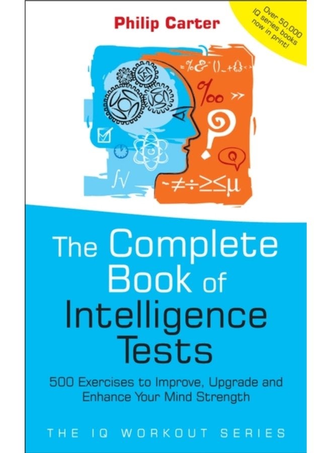 The Complete Book of Intelligence Tests 500 Exercises to Improve Upgrade and Enhance Your Mind Strength - Paperback