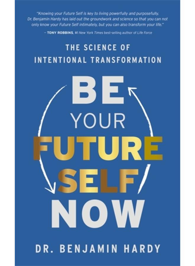 Be Your Future Self Now : The Science of Intentional Transformation