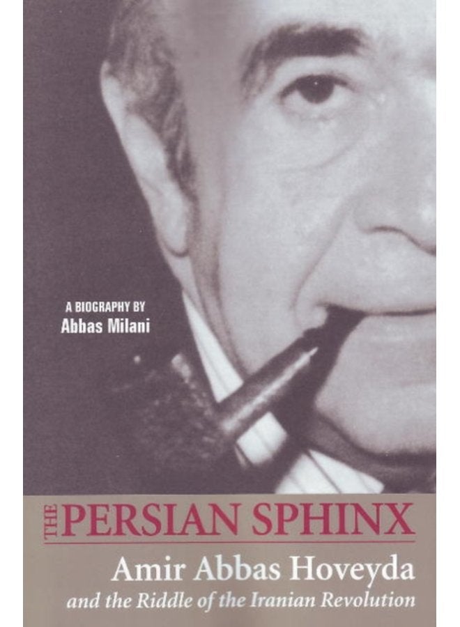 Persian Sphinx Amir Abbas Hoveyda the Riddle of the Iranian Revolution - Paperback