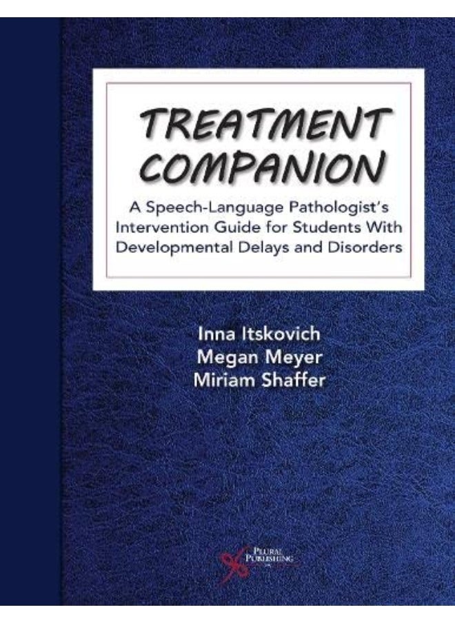 Treatment Companion: A Speech-Language Pathologist's Intervention Guide for Students With Developmental Delays and Disorders 