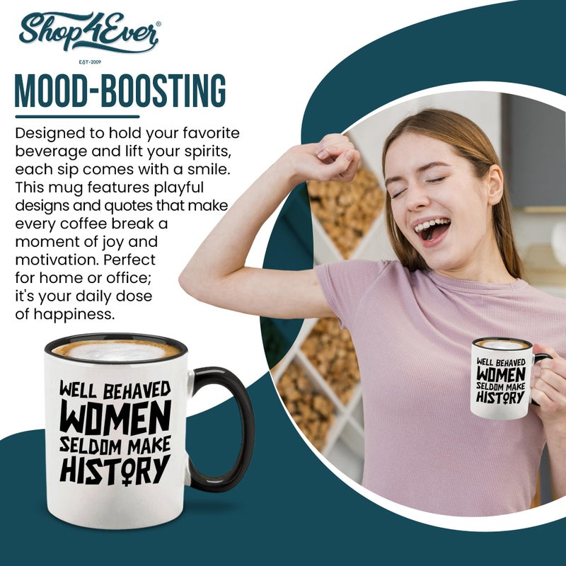 shop4ever Well Behaved Women Seldom Make History Ceramic Coffee Mug Cup, Feminist Gift 11 oz. (Black Handle) - Image 3