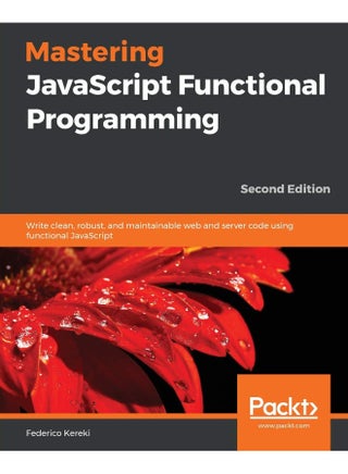 Mastering JavaScript Functional Programming - Second Edition - pzsku/ZB9D92BD1A59FD31A2B2DZ/45/_/1737494909/6512b085-31fb-4708-91a6-2a278ca74a16