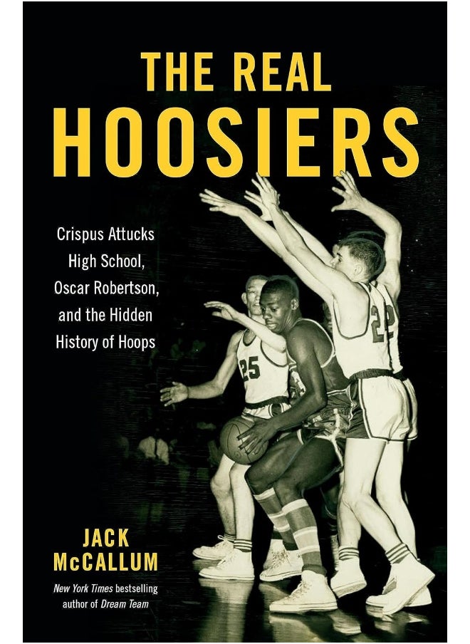 The Real Hoosiers: Crispus Attucks High School, Oscar Robertson, and the Hidden History of Hoops 