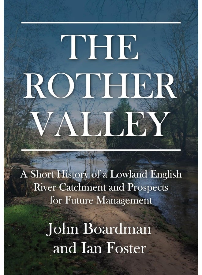 The Rother Valley: A Short History of a Lowland English River Catchment and Prospects for Future Management 