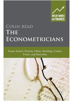 The Econometricians: Gauss, Galton, Pearson, Fisher, Hotelling, Cowles, Frisch and Haavelmo 