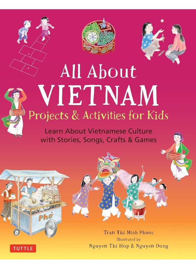 All About Vietnam: Projects & Activities for Kids: Learn About Vietnamese Culture with Stories, Songs 