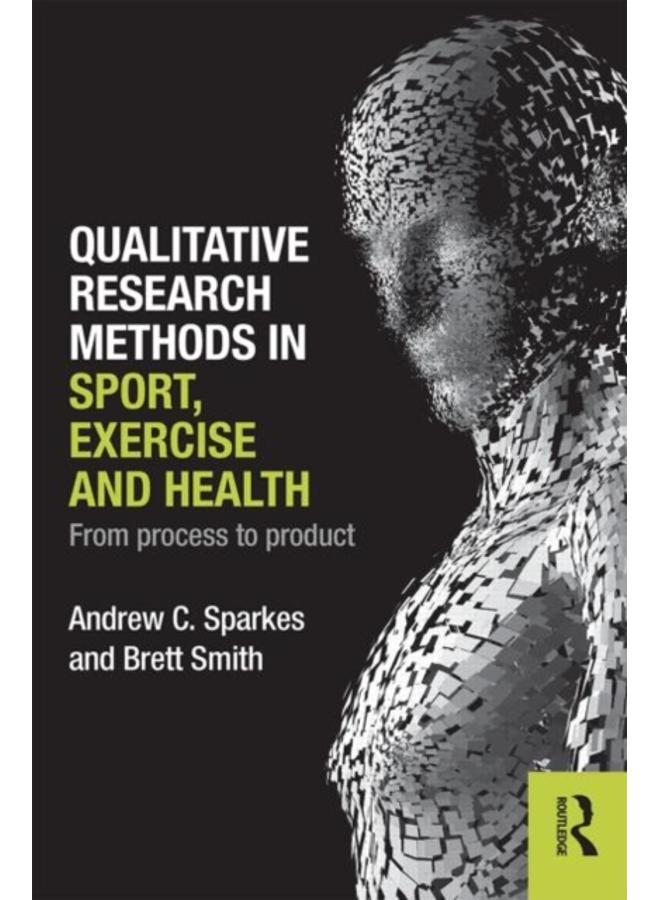 Qualitative Research Methods in Sport, Exercise and Health : From Process to Product 