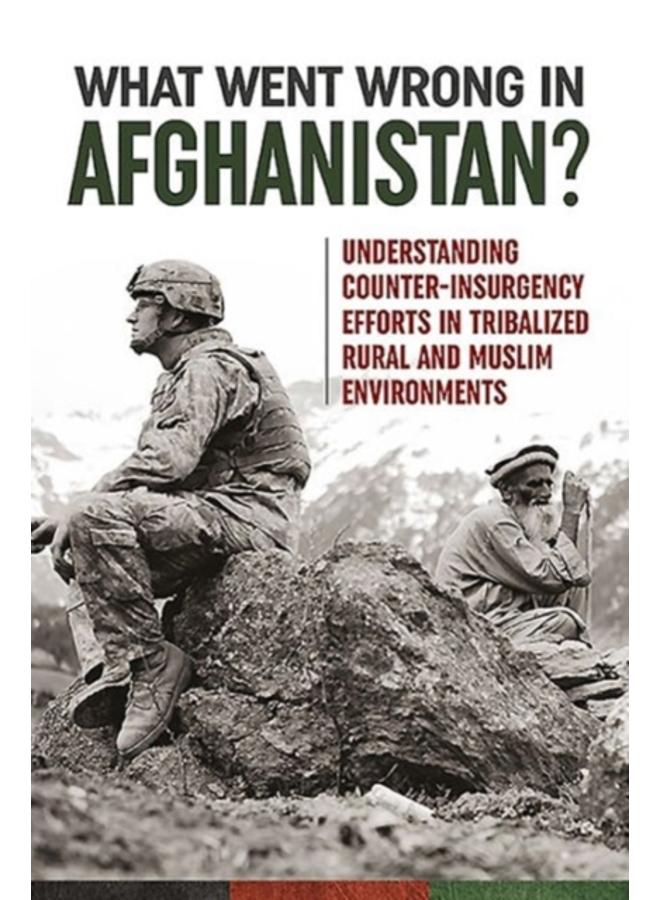 What Went Wrong in Afghanistan? : Understanding Counter-Insurgency Efforts in Tribalized Rural and Muslim Environments