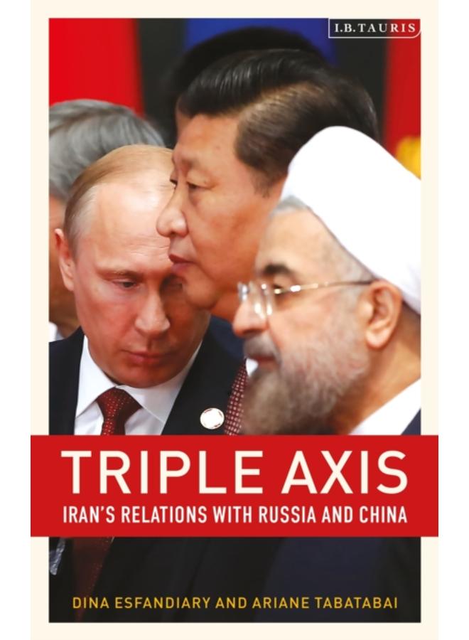 Triple-Axis : Iran's Relations with Russia and China 