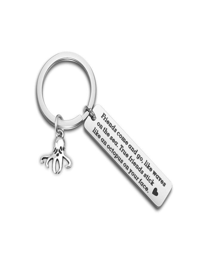 WUSUANED Friendship Keychain True Friends Stick Like A Octopus On Your Face Octopus Jewelry BFF Gift (Friends come and go) - Image 1
