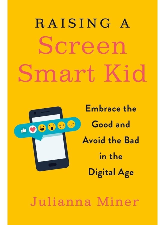 Raising a Screen-Smart Kid: Embrace the Good and Avoid the Bad in the Digital Age
