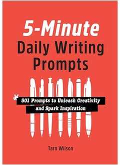 5-Minute Daily Writing Prompts  501 Prompts to Unleash Creativity and Spark Inspiration Wilson Tarn