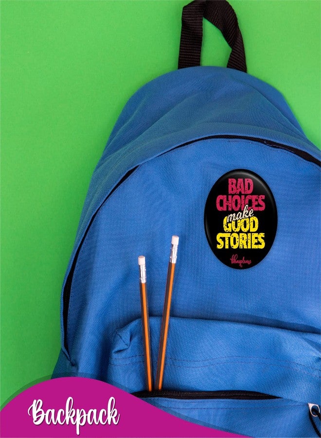 Bhai Please Bad Choices Make Good Stories Badge | 44mm Round Shaped Pin- Badge | Pin-Back Button Badge | Gift for Birthday, Events (25) - Image 4