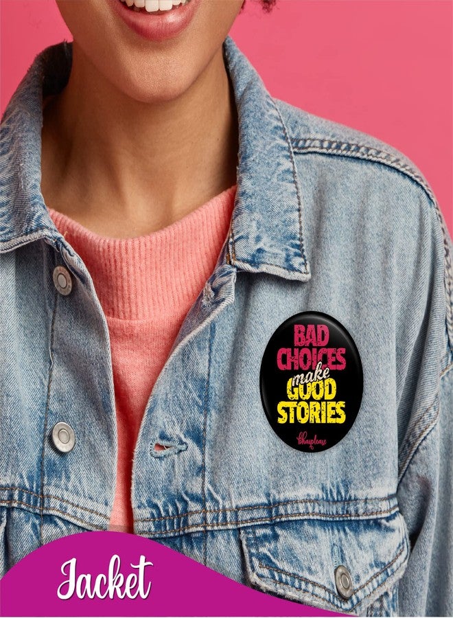 Bhai Please Bad Choices Make Good Stories Badge | 44mm Round Shaped Pin- Badge | Pin-Back Button Badge | Gift for Birthday, Events (25) - Image 5