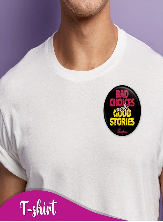 Bhai Please Bad Choices Make Good Stories Badge | 44mm Round Shaped Pin- Badge | Pin-Back Button Badge | Gift for Birthday, Events (25) - Image 3